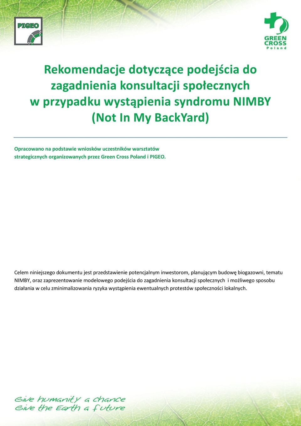 Celem niniejszego dokumentu jest przedstawienie potencjalnym inwestorom, planującym budowę biogazowni, tematu NIMBY, oraz zaprezentowanie