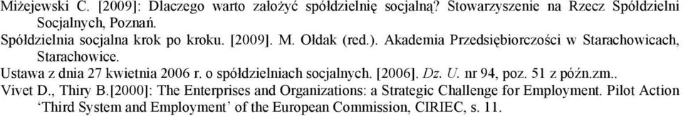 Ustawa z dnia 27 kwietnia 2006 r. o spółdzielniach socjalnych. [2006]. Dz. U. nr 94, poz. 51 z późn.zm.. Vivet D., Thiry B.