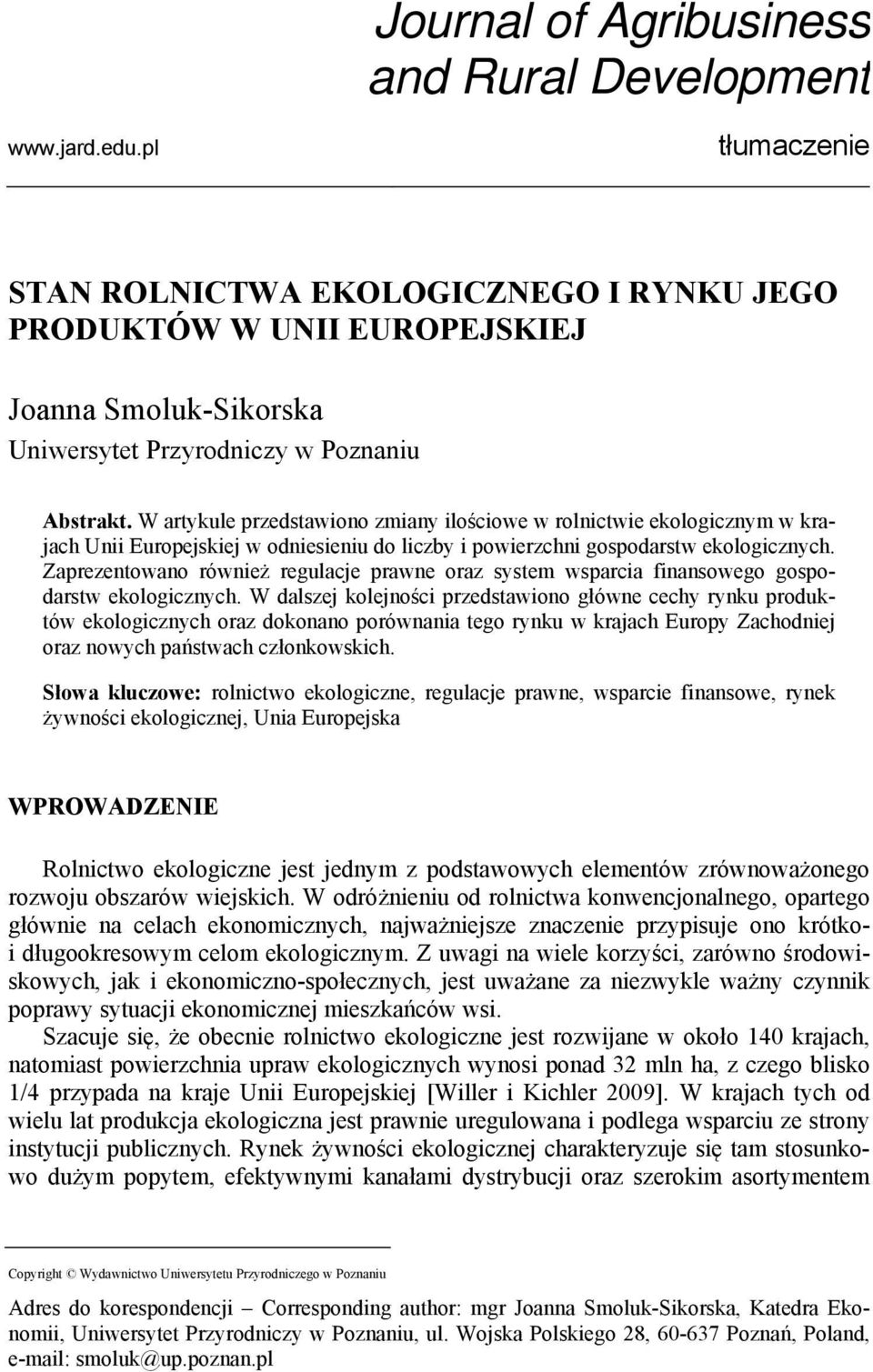 W artykule przedstawiono zmiany ilościowe w rolnictwie ekologicznym w krajach Unii Europejskiej w odniesieniu do liczby i powierzchni gospodarstw ekologicznych.