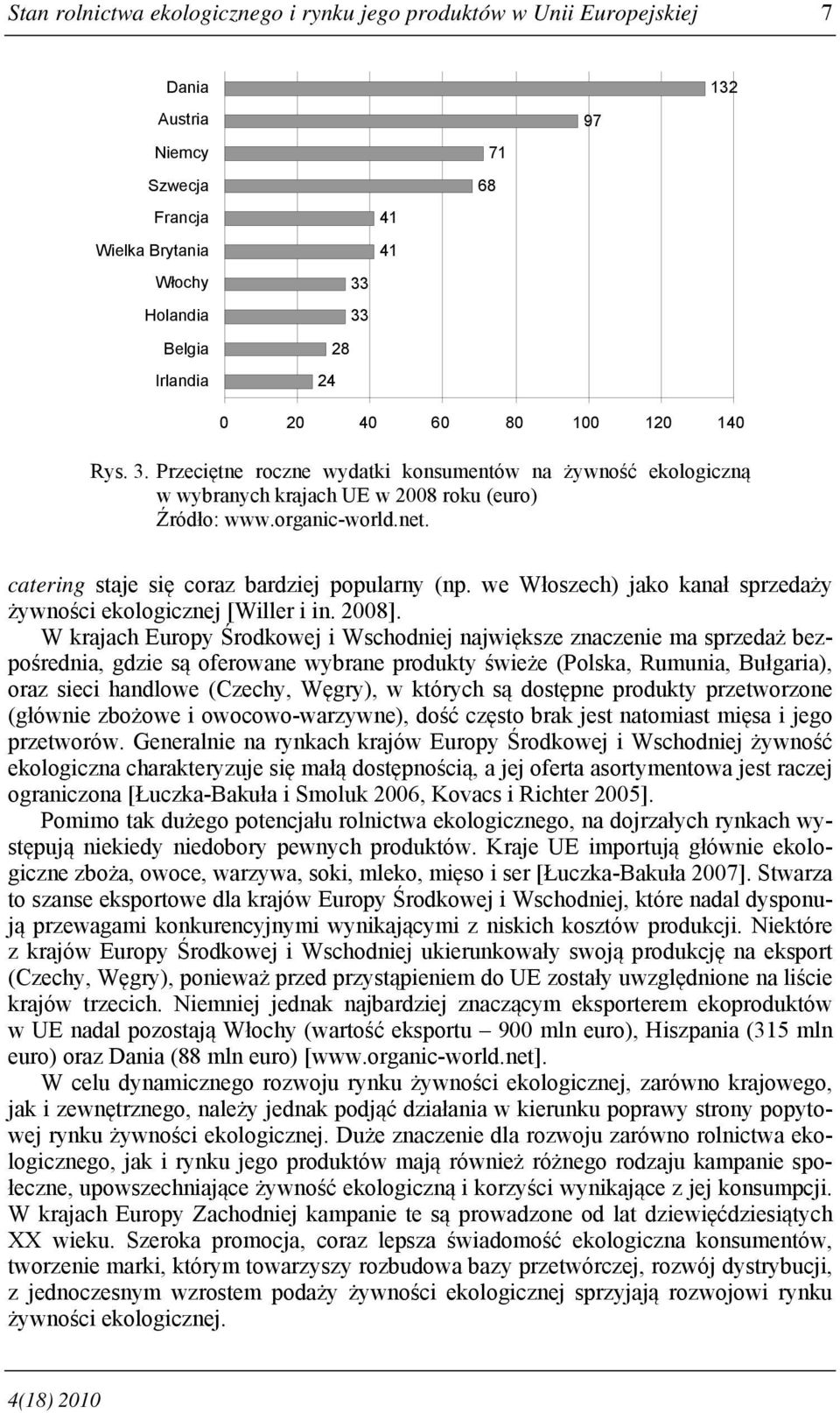 catering staje się coraz bardziej popularny (np. we Włoszech) jako kanał sprzedaży żywności ekologicznej [Willer i in. 2008].