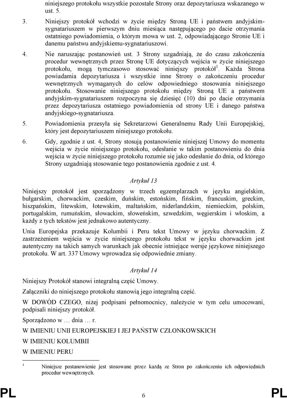 2, odpowiadającego Stronie UE i danemu państwu andyjskiemu-sygnatariuszowi. 4. Nie naruszając postanowień ust.