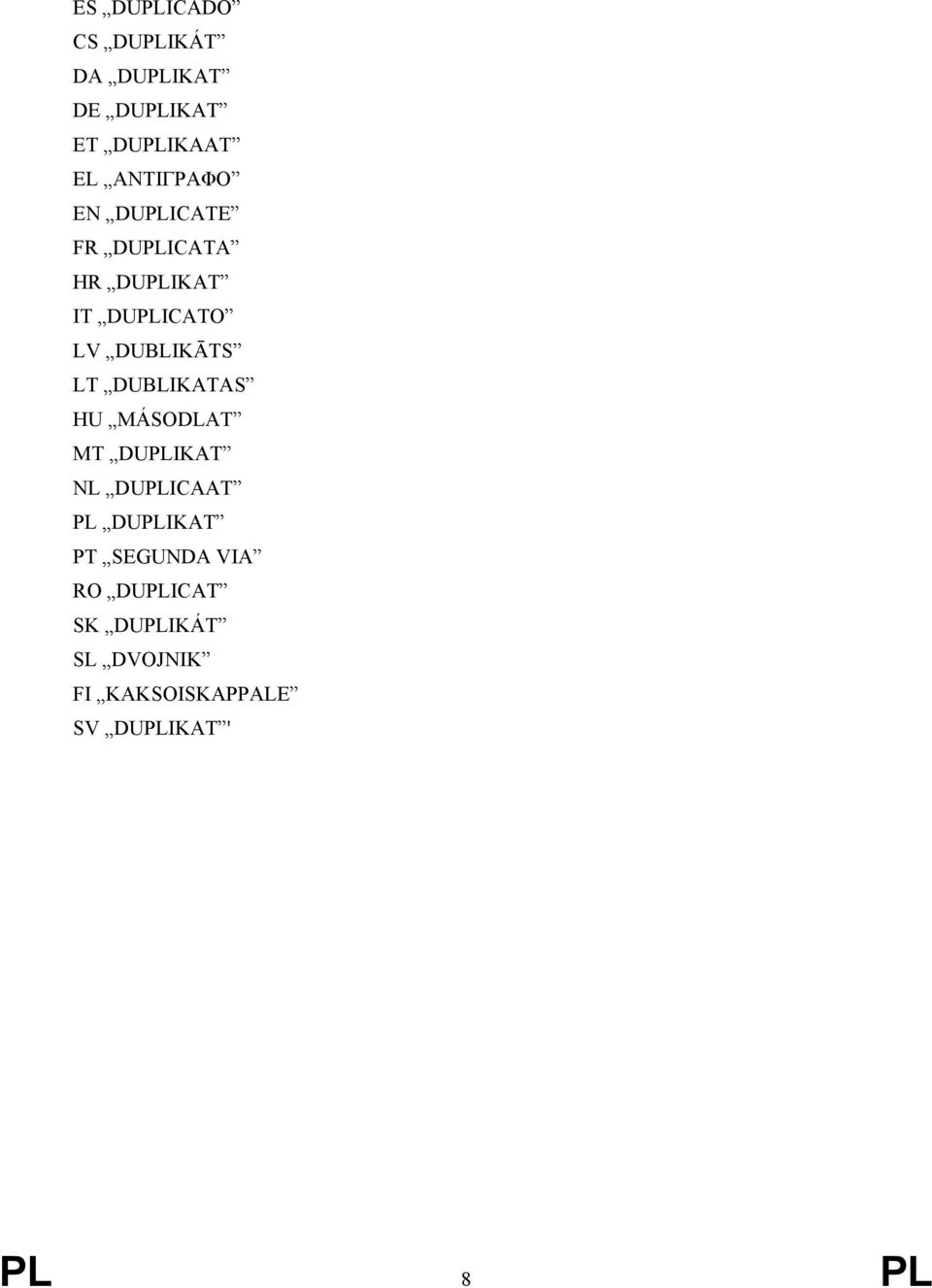 DUBLIKĀTS LT DUBLIKATAS HU MÁSODLAT MT DUPLIKAT NL DUPLICAAT PL DUPLIKAT