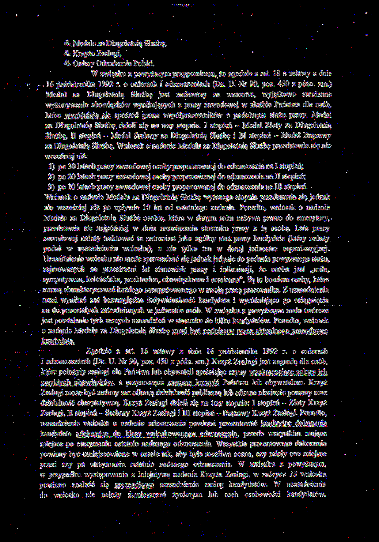 4 Medale za Długoletnią Służbę, *i Krzyże Zasługi, 4 Ordery Odrodzenia Polski. W związku z powyższym przypominani, że zgodnie z art. 18 a ustawy z dnia 16 października 1992 r.