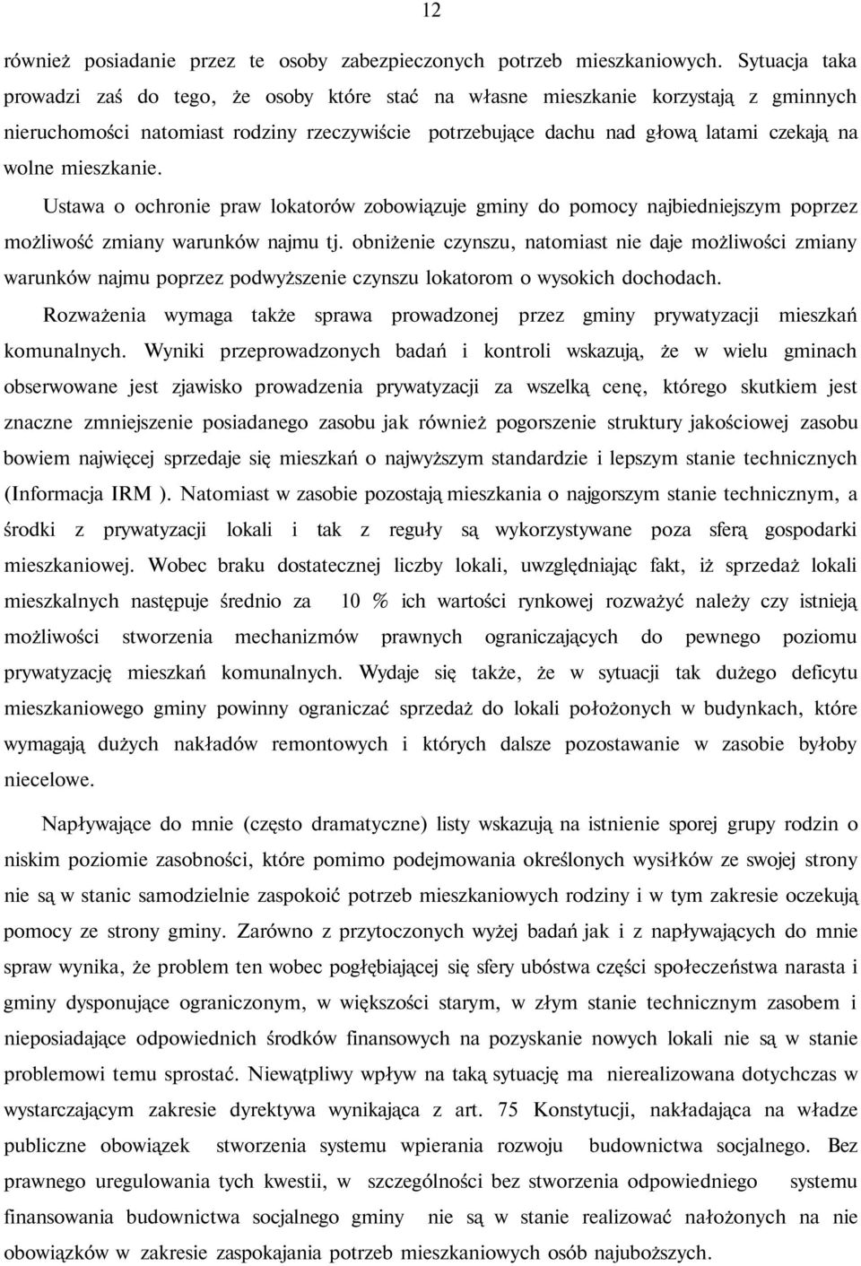 mieszkanie. Ustawa o ochronie praw lokatorów zobowiązuje gminy do pomocy najbiedniejszym poprzez możliwość zmiany warunków najmu tj.