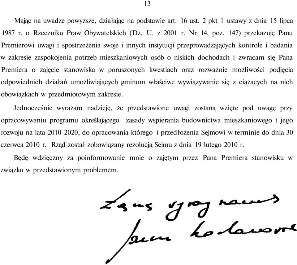 się Pana Premiera o zajęcie stanowiska w poruszonych kwestiach oraz rozważnie możliwości podjęcia odpowiednich działań umożliwiających gminom właściwe wywiązywanie się z ciążących na nich obowiązkach