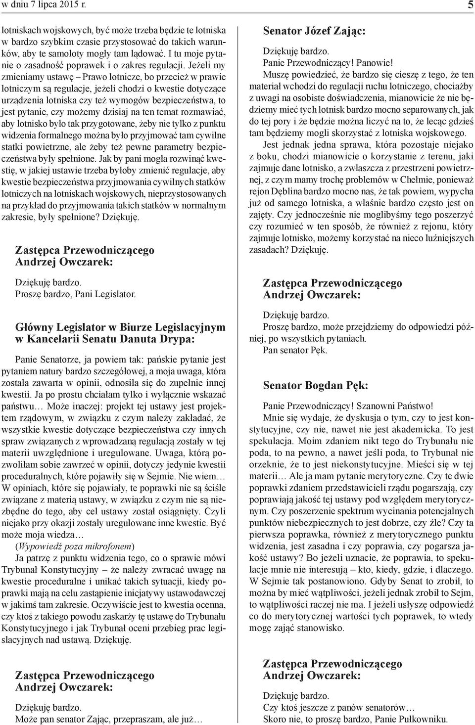 Jeżeli my zmieniamy ustawę Prawo lotnicze, bo przecież w prawie lotniczym są regulacje, jeżeli chodzi o kwestie dotyczące urządzenia lotniska czy też wymogów bezpieczeństwa, to jest pytanie, czy