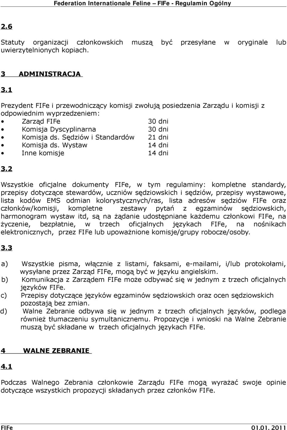 Sędziów i Standardów 21 dni Komisja ds. Wystaw 14 dni Inne komisje 14 dni 3.