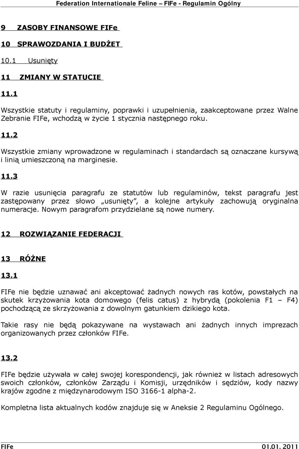 2 Wszystkie zmiany wprowadzone w regulaminach i standardach są oznaczane kursywą i linią umieszczoną na marginesie. 11.