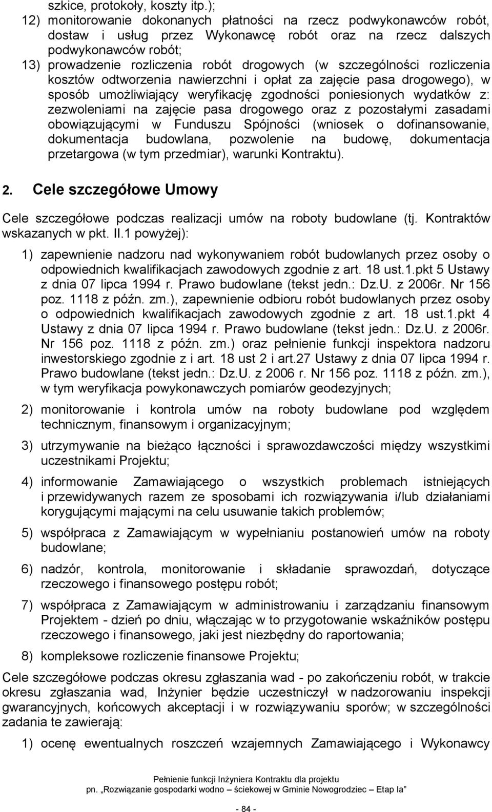 szczególności rozliczenia kosztów odtworzenia nawierzchni i opłat za zajęcie pasa drogowego), w sposób umożliwiający weryfikację zgodności poniesionych wydatków z: zezwoleniami na zajęcie pasa