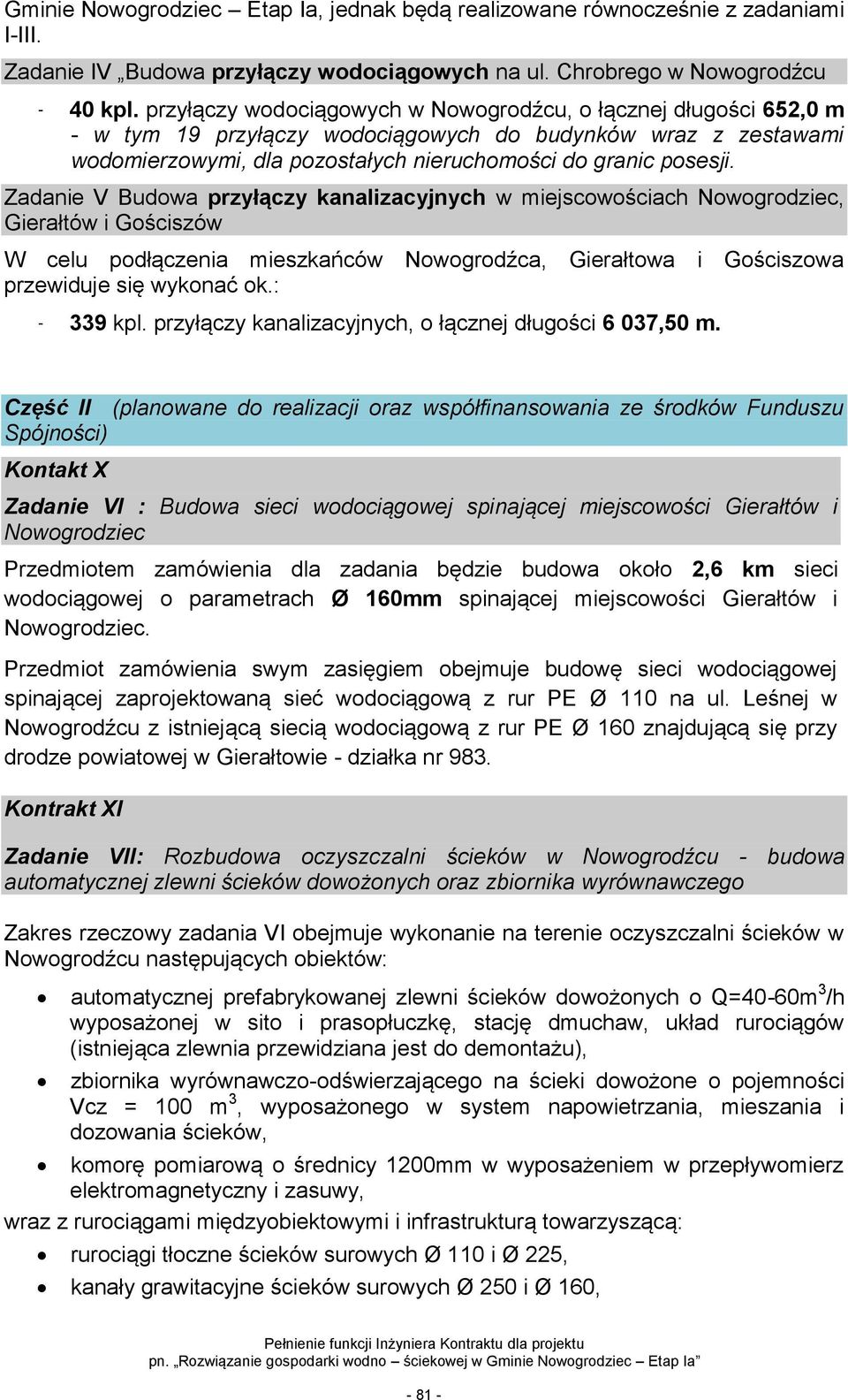 Zadanie V Budowa przyłączy kanalizacyjnych w miejscowościach Nowogrodziec, Gierałtów i Gościszów W celu podłączenia mieszkańców Nowogrodźca, Gierałtowa i Gościszowa przewiduje się wykonać ok.