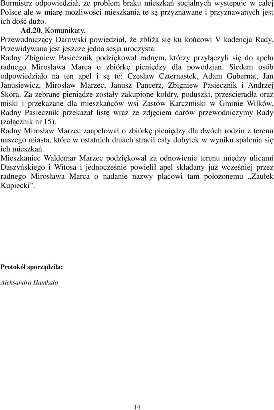 Radny Zbigniew Pasiecznik podziękował radnym, którzy przyłączyli się do apelu radnego Mirosława Marca o zbiórkę pieniędzy dla powodzian.