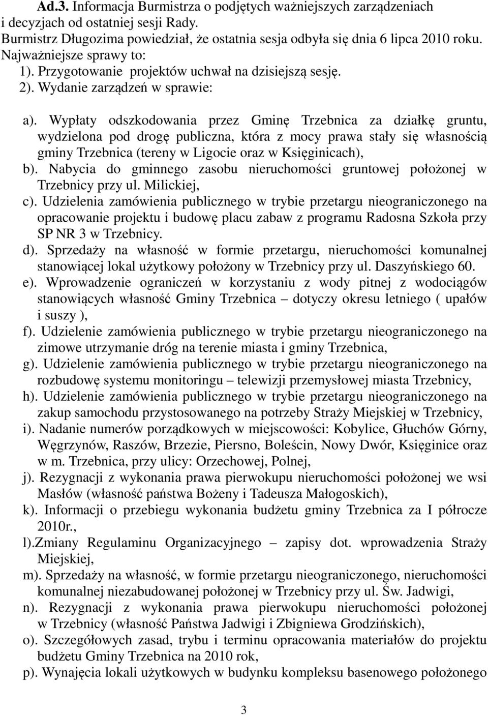 Wypłaty odszkodowania przez Gminę Trzebnica za działkę gruntu, wydzielona pod drogę publiczna, która z mocy prawa stały się własnością gminy Trzebnica (tereny w Ligocie oraz w Księginicach), b).