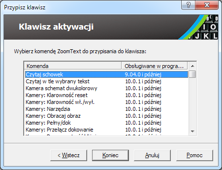 Instrukcja obsługi Klawiatury ZoomText v4.1 31 Przypisywanie komend ZoomTexta Po wybraniu jednej z opcji wybierz komendę ZoomText z listy w kreatorze przypisywania klawiszy pojawi się poniższy dialog.