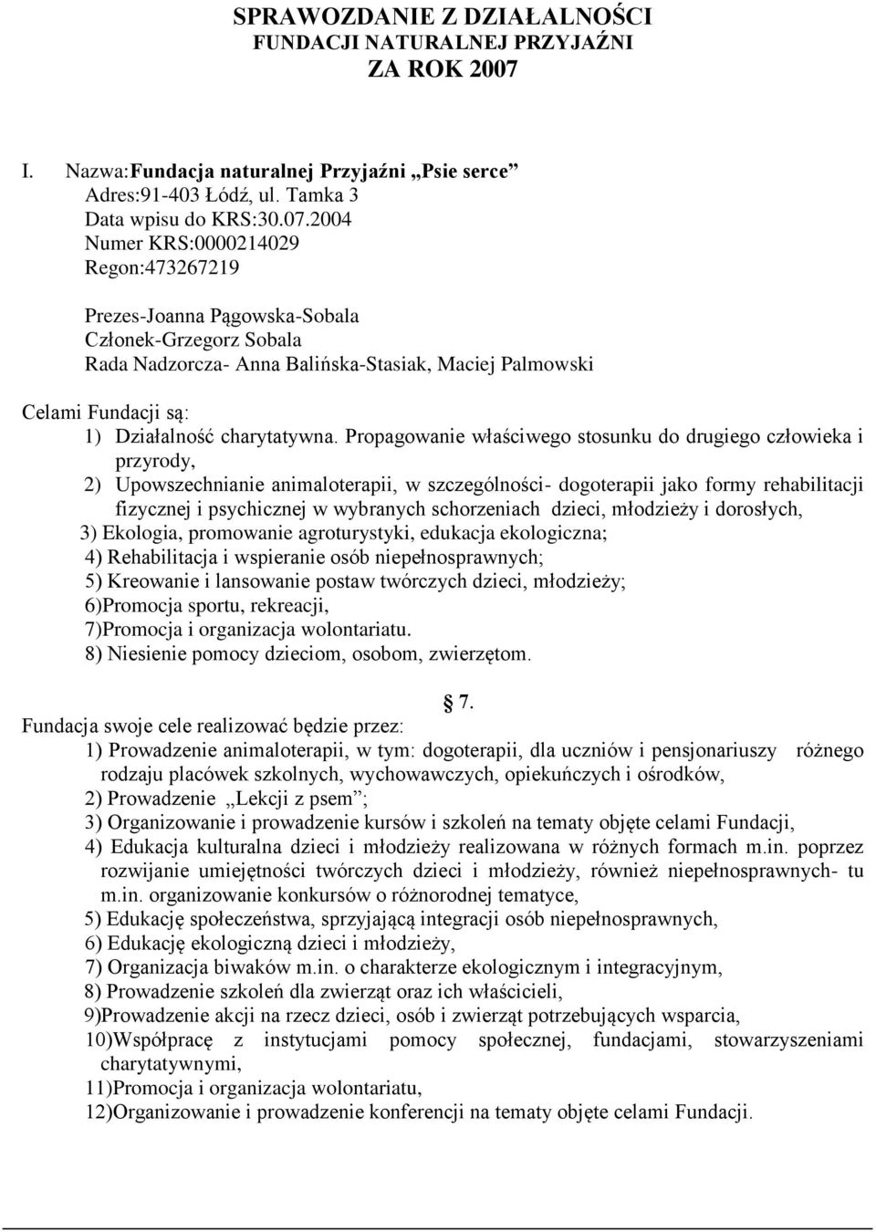 2004 Numer KRS:0000214029 Regon:473267219 Prezes-Joanna Pągowska-Sobala Członek-Grzegorz Sobala Rada Nadzorcza- Anna Balińska-Stasiak, Maciej Palmowski Celami Fundacji są: 1) Działalność charytatywna.