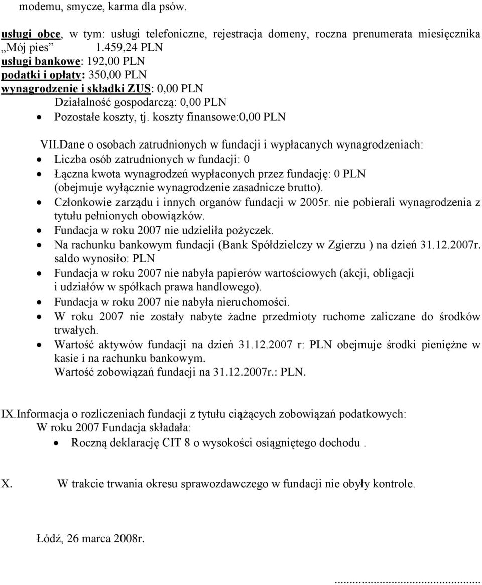 Dane o osobach zatrudnionych w fundacji i wypłacanych wynagrodzeniach: Liczba osób zatrudnionych w fundacji: 0 Łączna kwota wynagrodzeń wypłaconych przez fundację: 0 PLN (obejmuje wyłącznie