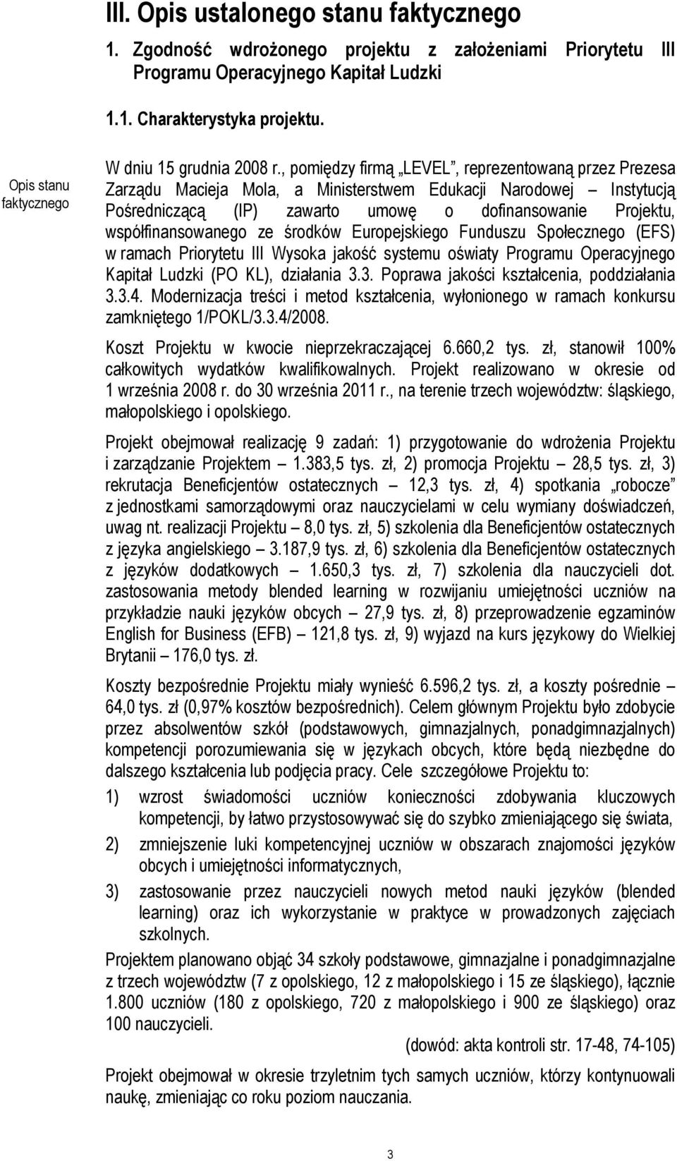 ze środków Europejskiego Funduszu Społecznego (EFS) w ramach Priorytetu III Wysoka jakość systemu oświaty Programu Operacyjnego Kapitał Ludzki (PO KL), działania 3.