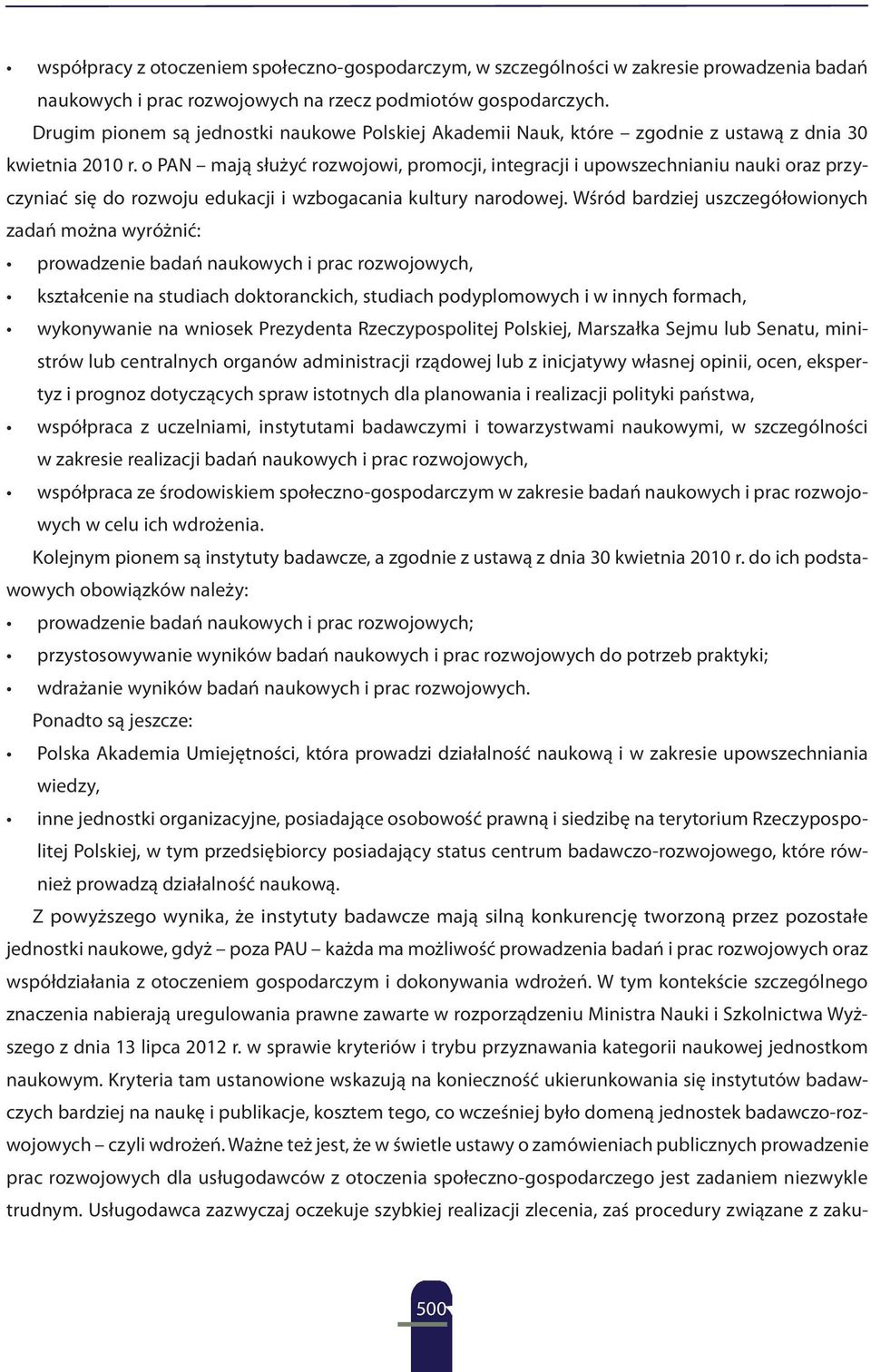 o PAN mają służyć rozwojowi, promocji, integracji i upowszechnianiu nauki oraz przyczyniać się do rozwoju edukacji i wzbogacania kultury narodowej.