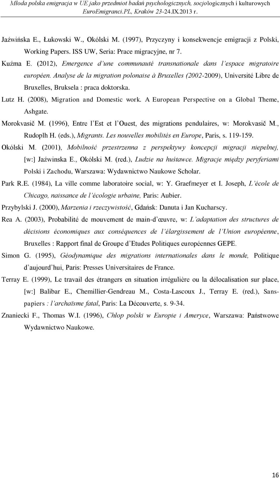 Analyse de la migration polonaise à Bruxelles (2002-2009), Université Libre de Bruxelles, Bruksela : praca doktorska. Lutz H. (2008), Migration and Domestic work.