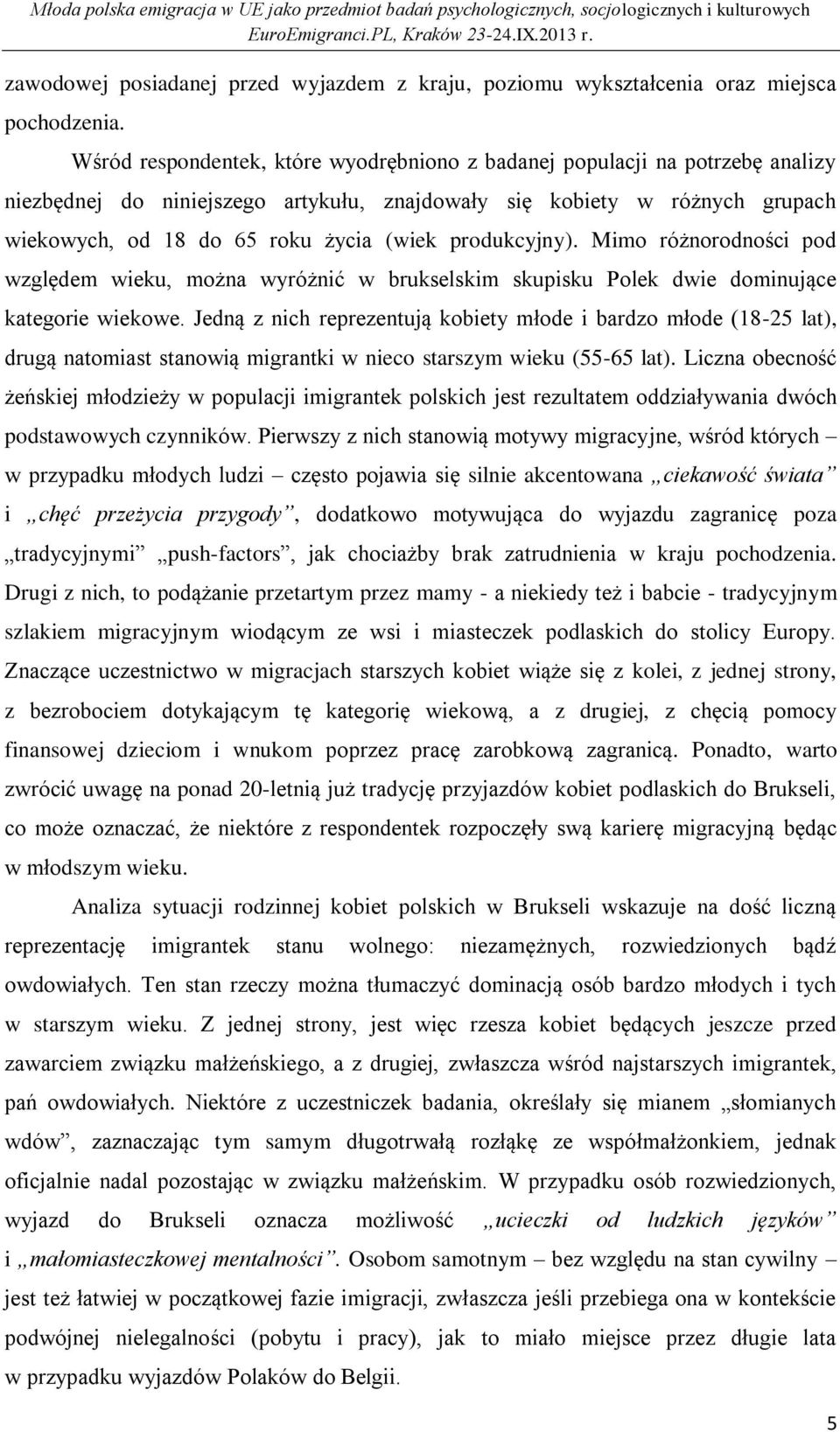 produkcyjny). Mimo różnorodności pod względem wieku, można wyróżnić w brukselskim skupisku Polek dwie dominujące kategorie wiekowe.