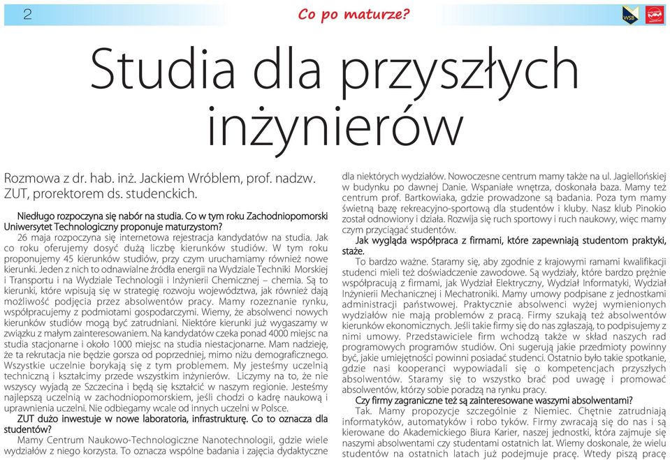 Jak co roku oferujemy dosyć dużą liczbę kierunków studiów. W tym roku proponujemy 45 kierunków studiów, przy czym uruchamiamy również nowe kierunki.