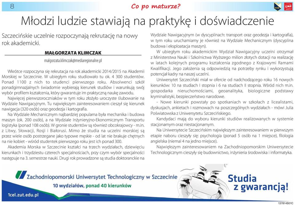 Absolwenci szkół ponadgimnazjalnych świadomie wybierają kierunek studiów i warunkują swój wybór profilem kształcenia, który gwarantuje im praktyczną naukę zawodu.