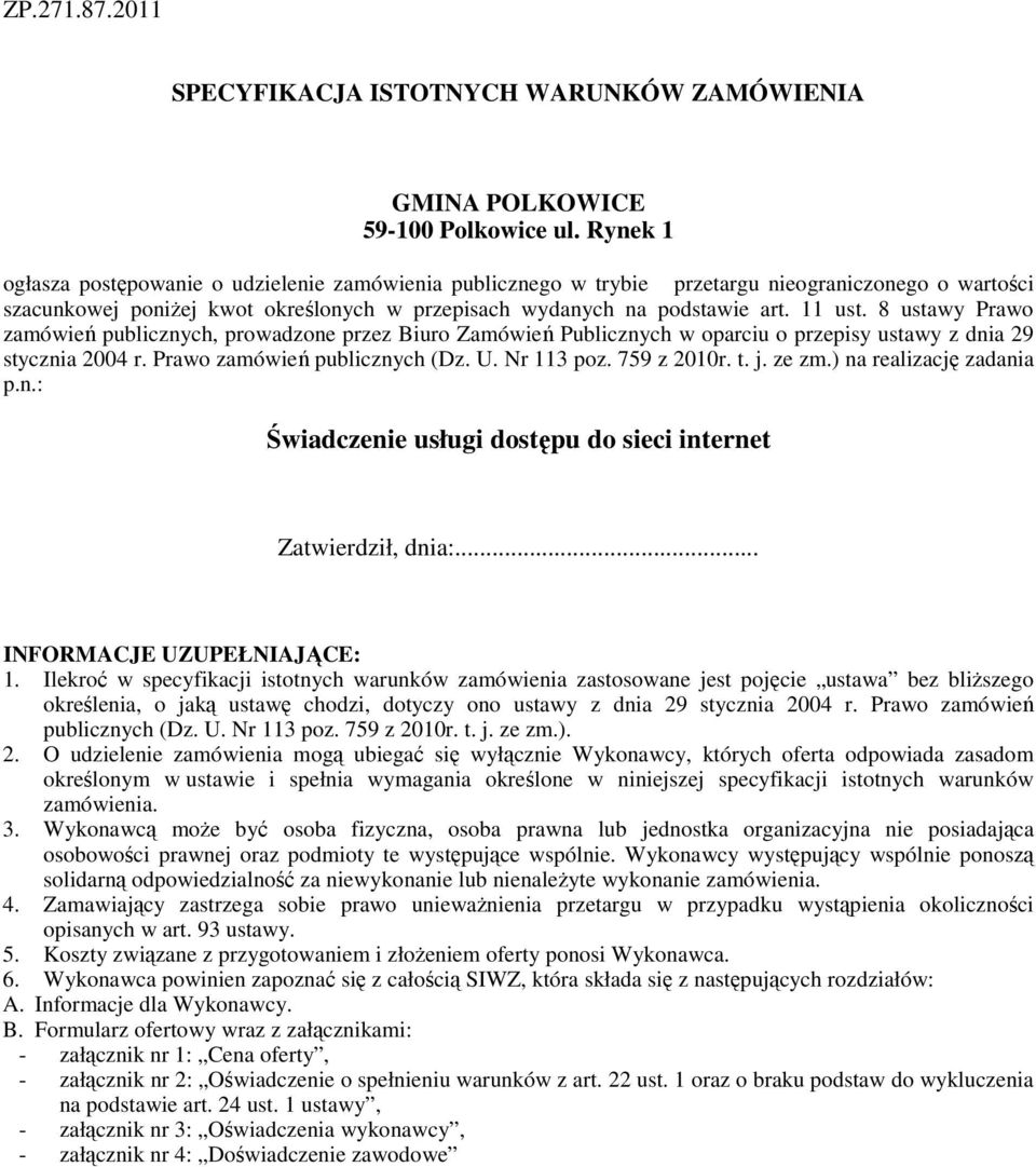 8 ustawy Prawo zamówień publicznych, prowadzone przez Biuro Zamówień Publicznych w oparciu o przepisy ustawy z dnia 29 stycznia 2004 r. Prawo zamówień publicznych (Dz. U. Nr 113 poz. 759 z 2010r. t.