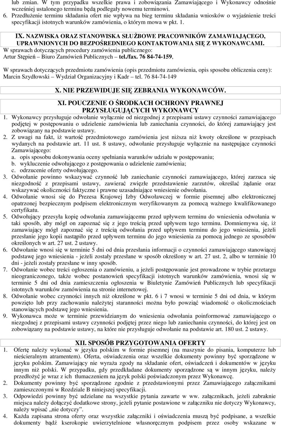 NAZWISKA ORAZ STANOWISKA SŁUśBOWE PRACOWNIKÓW ZAMAWIAJĄCEGO, UPRAWNIONYCH DO BEZPOŚREDNIEGO KONTAKTOWANIA SIĘ Z WYKONAWCAMI.