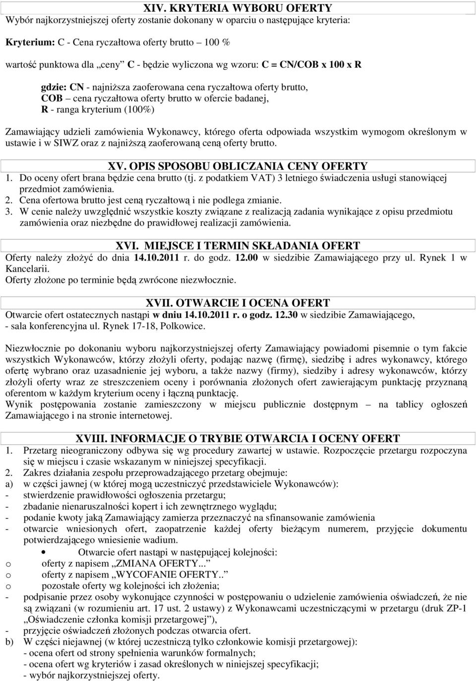 udzieli zamówienia Wykonawcy, którego oferta odpowiada wszystkim wymogom określonym w ustawie i w SIWZ oraz z najniŝszą zaoferowaną ceną oferty brutto. XV. OPIS SPOSOBU OBLICZANIA CENY OFERTY 1.