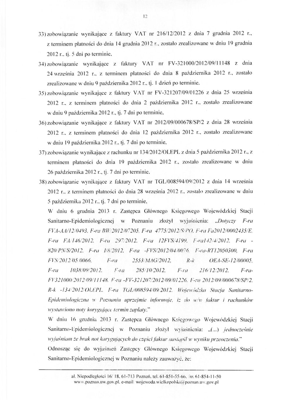 , zostało zrealizowane w dniu 9 października 2012 r., tj. I dzień po terminie. 35) zobowiązanie wynikające z faktury VAT nr FV-321207/09/01226 z dnia 25 września 2012 r.