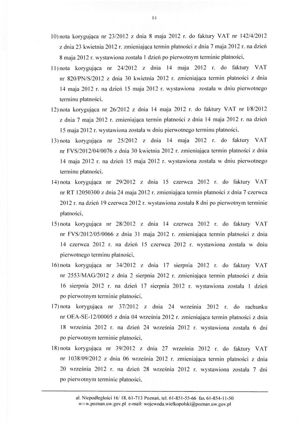 zmieniająca termin płatności z dnia 14 maja 2012 r. na dzień 15 maja 2012 r. wystawiona została w dniu pierwotnego terminu płatności. 12) nota korygująca nr 26/2012 z dnia 14 maja 2012 r.