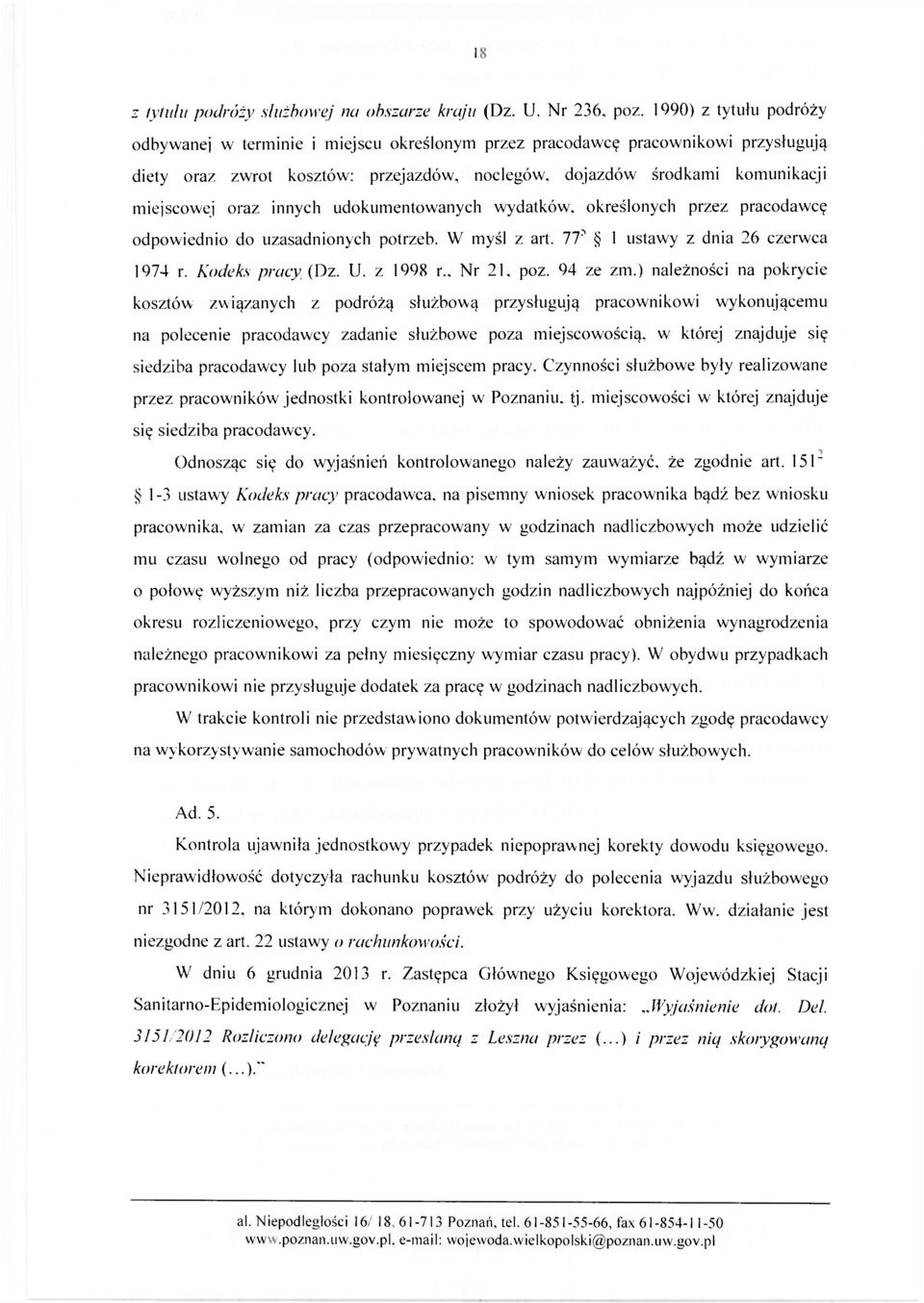 oraz innych udokumentowanych wydatków, określonych przez pracodawcę odpowiednio do uzasadnionych potrzeb. W myśl z art. 1T 1 ustawy z dnia 26 czerwca 1974 r. Kodeks pracy (Dz. U. z 1998 r.. Nr 21.