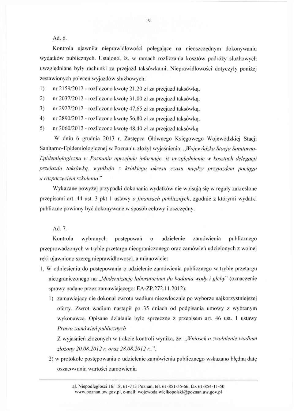 Nieprawidłowości dotyczyły poniżej zestawionych poleceń wyjazdów służbowych: 1) nr 2159/2012 - rozliczono kwotę 21,20 zł za przejazd taksówką, 2) nr 2037/2012 - rozliczono kwotę 31,00 zł za przejazd