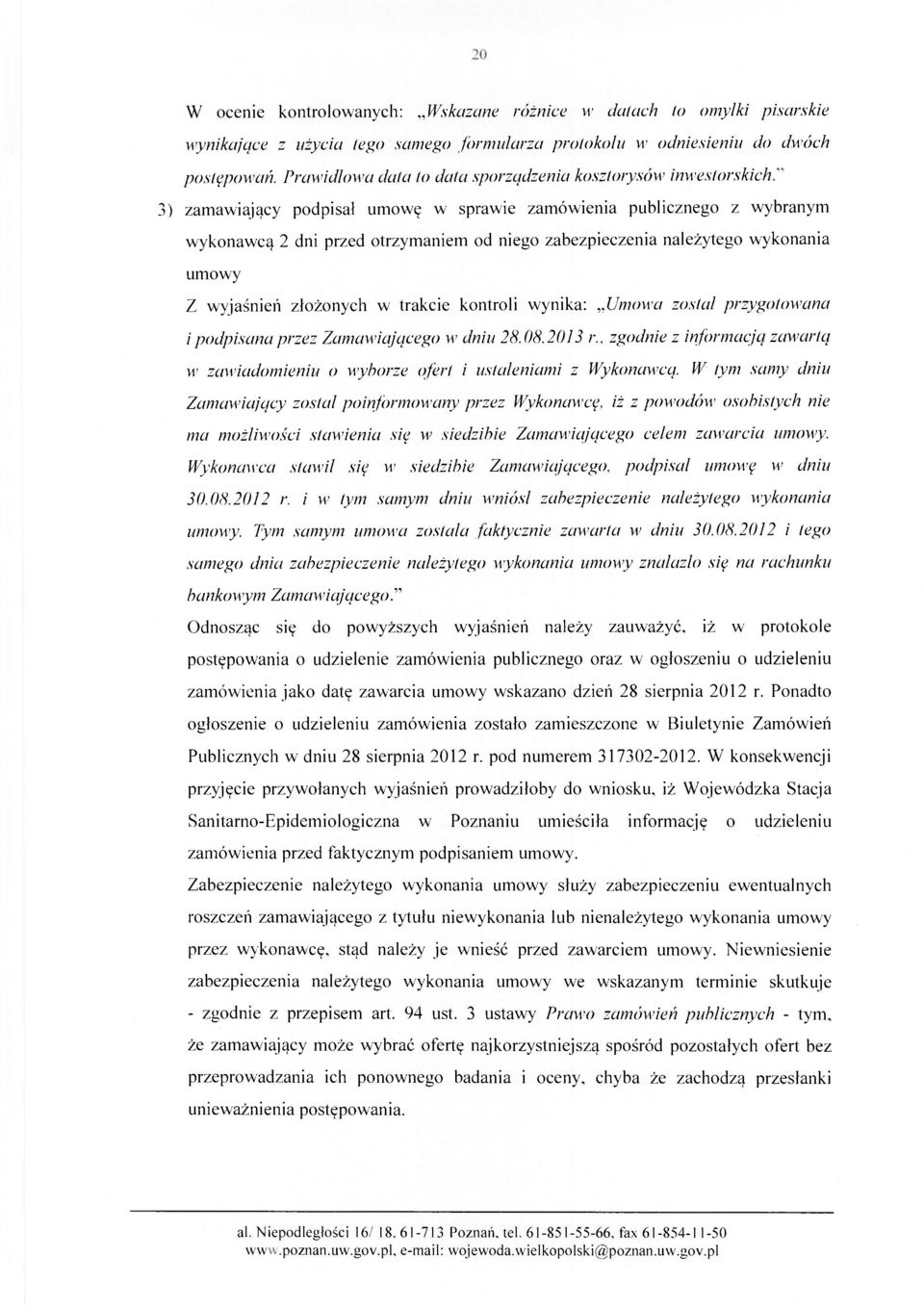 należytego wykonania umowy Z wyjaśnień złożonych w trakcie kontroli wynika: Umowa został przygotowana i podpisana przez Zamawiającego w dniu 28.08.2013 r.