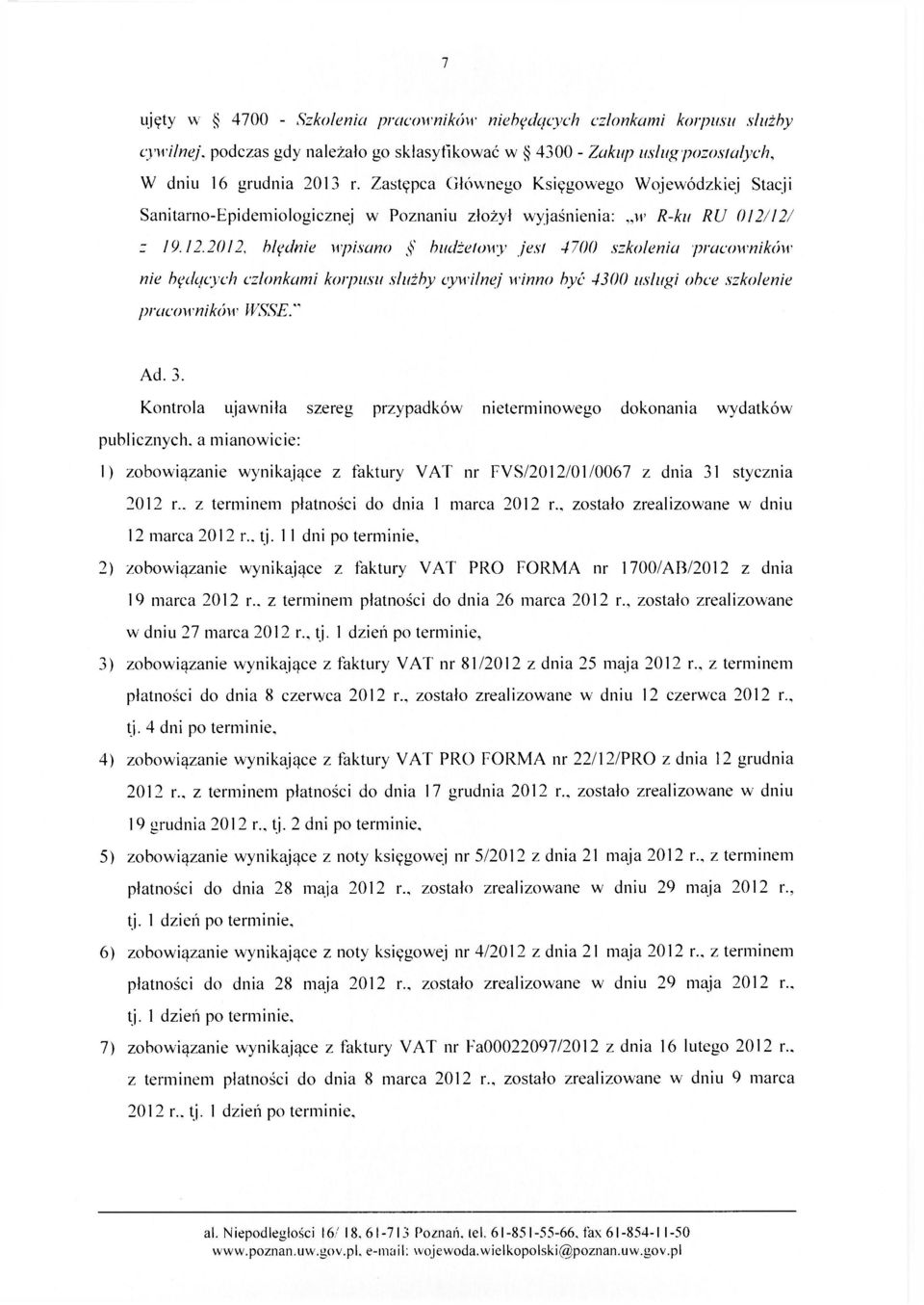 12/ z 19.12.2012, błędnie wpisano budżetowy jest 4700 szkolenia pracowników nie będących członkami korpusu służby cywilnej winno być 4300 usługi obce szkolenie pracowników IVSSE." Ad. 3.