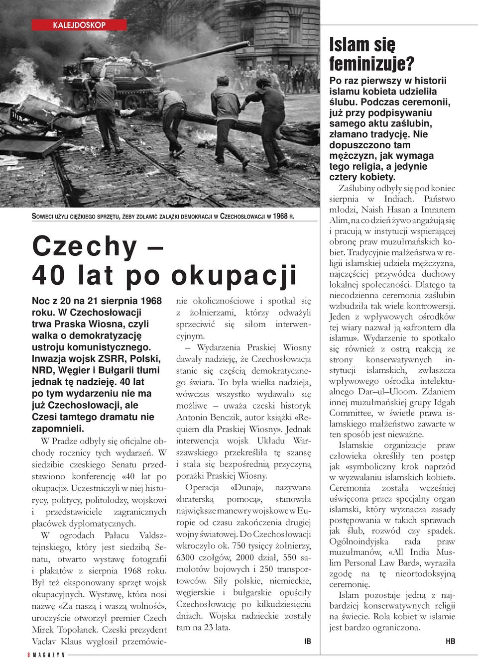 40 lat po tym wydarzeniu nie ma już Czechosłowacji, ale Czesi tamtego dramatu nie zapomnieli. W Pradze odbyły się oficjalne obchody rocznicy tych wydarzeń.