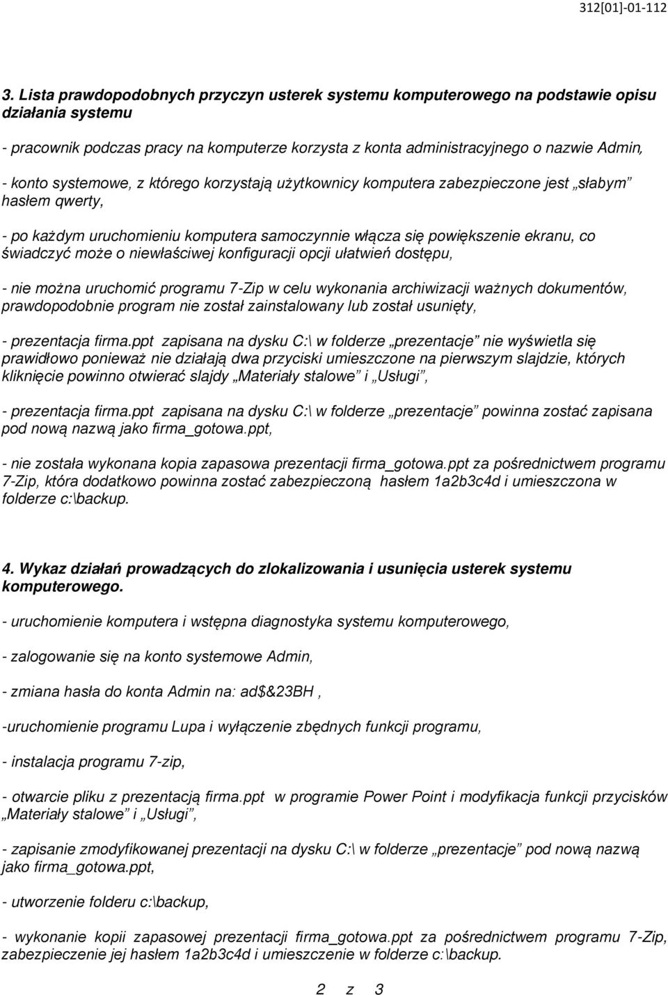 niewłaściwej konfiguracji opcji ułatwień dostępu, - nie można uruchomić programu 7-Zip w celu wykonania archiwizacji ważnych dokumentów, prawdopodobnie program nie został zainstalowany lub został