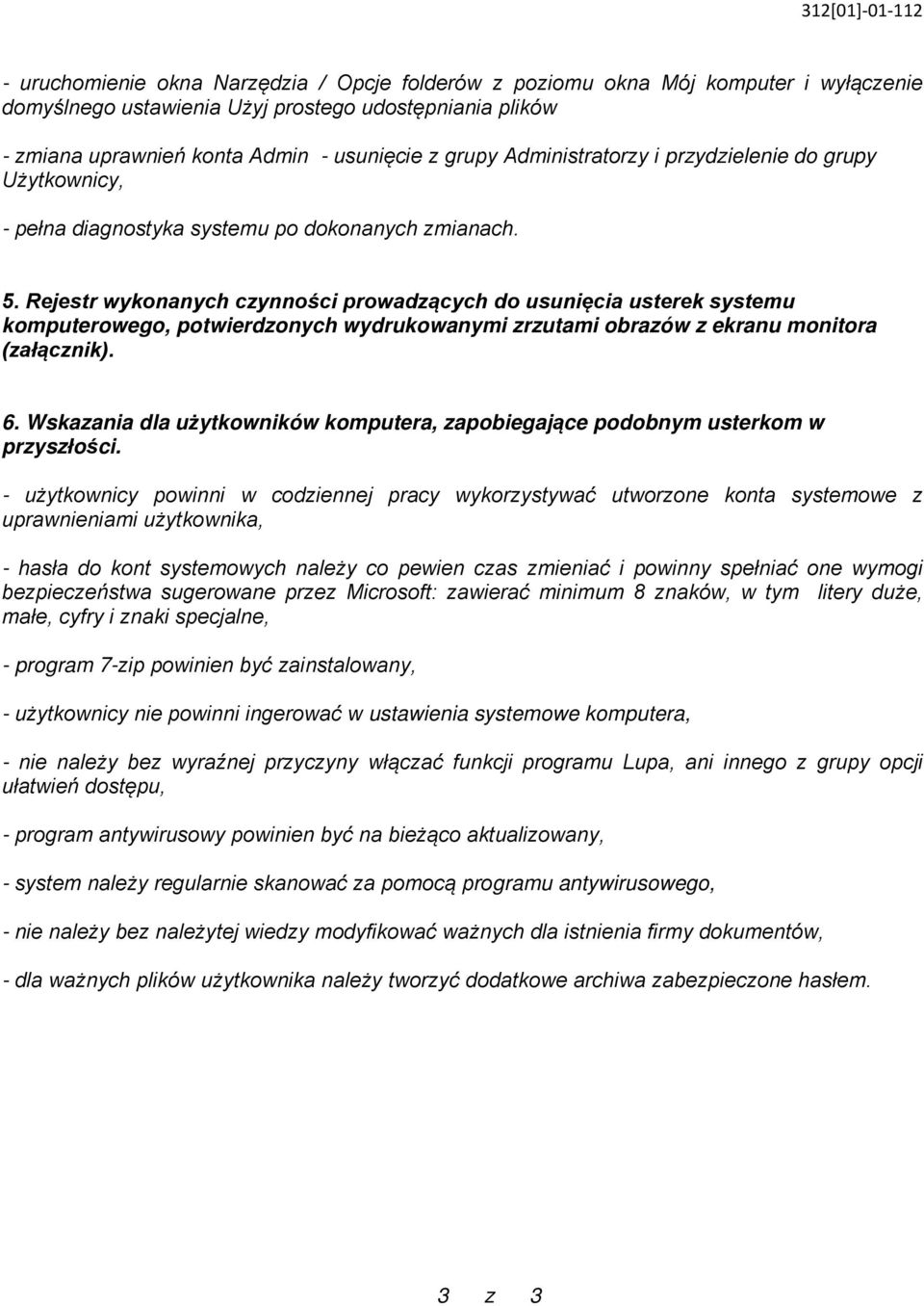 Rejestr wykonanych czynności prowadzących do usunięcia usterek systemu komputerowego, potwierdzonych wydrukowanymi zrzutami obrazów z ekranu monitora (załącznik). 6.