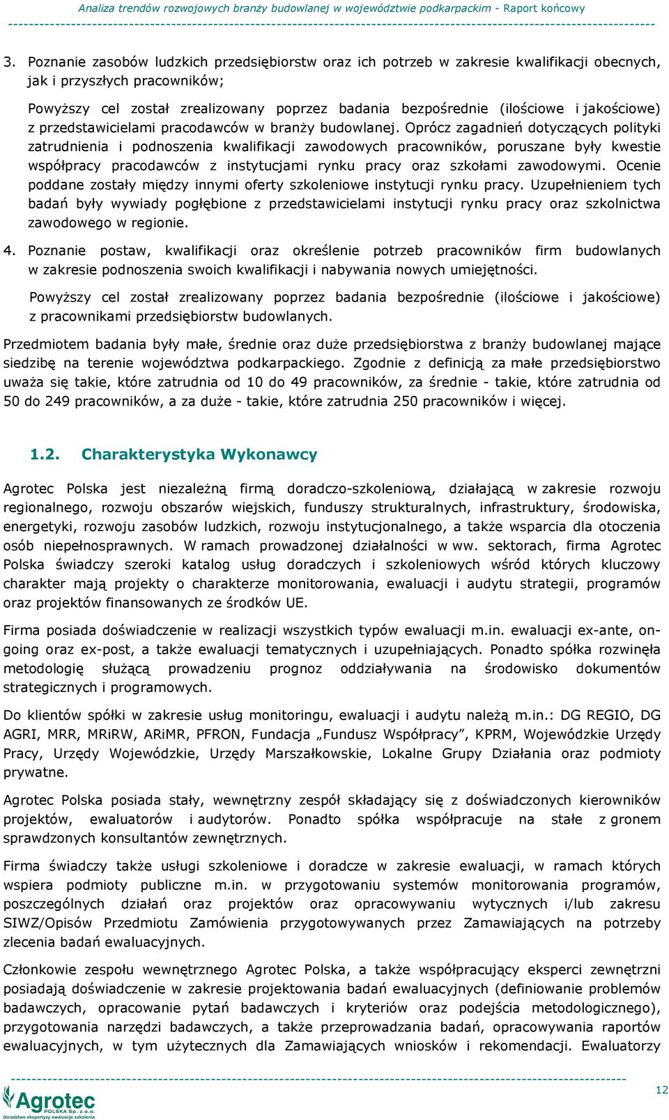 Oprócz zagadnień dotyczących polityki zatrudnienia i podnoszenia kwalifikacji zawodowych pracowników, poruszane były kwestie współpracy pracodawców z instytucjami rynku pracy oraz szkołami zawodowymi.