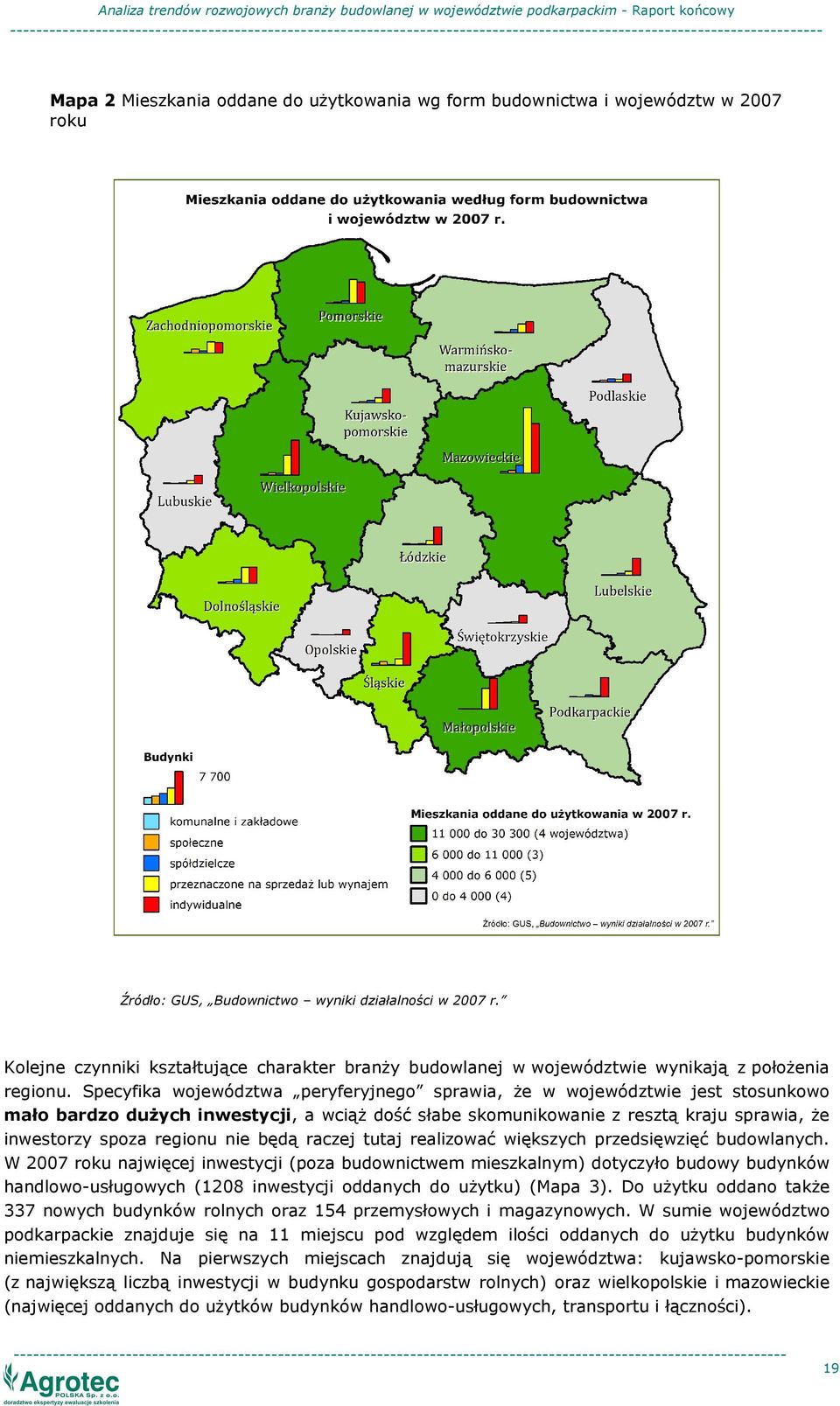 Specyfika województwa peryferyjnego sprawia, Ŝe w województwie jest stosunkowo mało bardzo duŝych inwestycji, a wciąŝ dość słabe skomunikowanie z resztą kraju sprawia, Ŝe inwestorzy spoza regionu nie