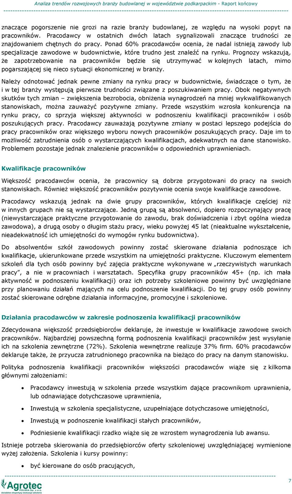 Ponad 60% pracodawców ocenia, Ŝe nadal istnieją zawody lub specjalizacje zawodowe w budownictwie, które trudno jest znaleźć na rynku.