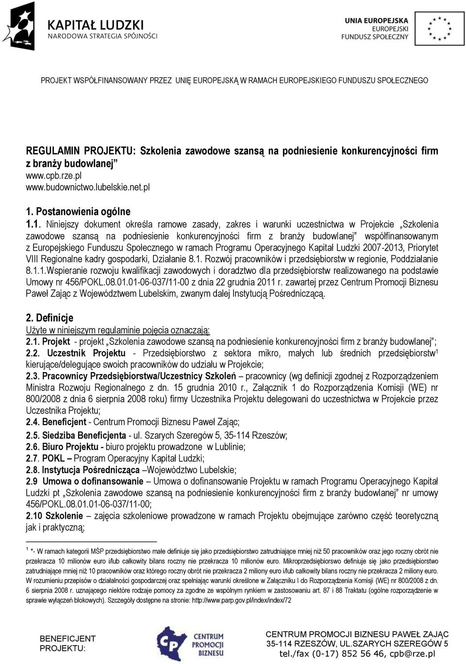 1. Niniejszy dokument określa ramowe zasady, zakres i warunki uczestnictwa w Projekcie Szkolenia zawodowe szansą na podniesienie konkurencyjności firm z branży budowlanej współfinansowanym z