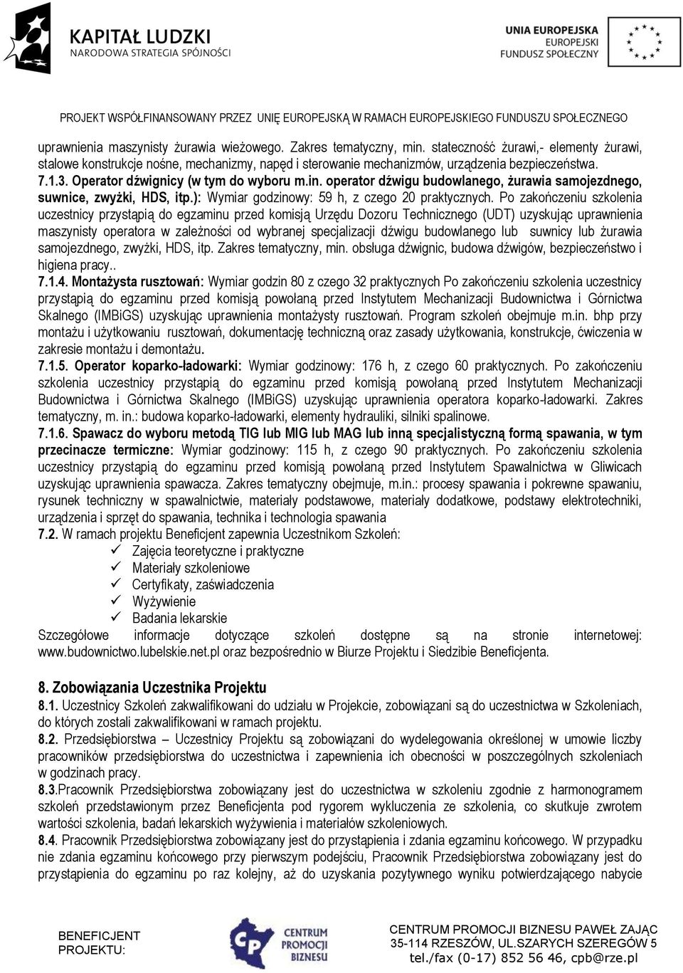 operator dźwigu budowlanego, żurawia samojezdnego, suwnice, zwyżki, HDS, itp.): Wymiar godzinowy: 59 h, z czego 20 praktycznych.