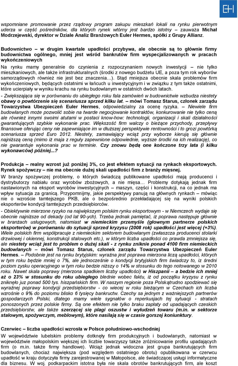 Budownictwo w drugim kwartale upadłości przybywa, ale obecnie są to głównie firmy budownictwa ogólnego, mniej jest wśród bankrutów firm wyspecjalizowanych w pracach wykończeniowych Na rynku mamy