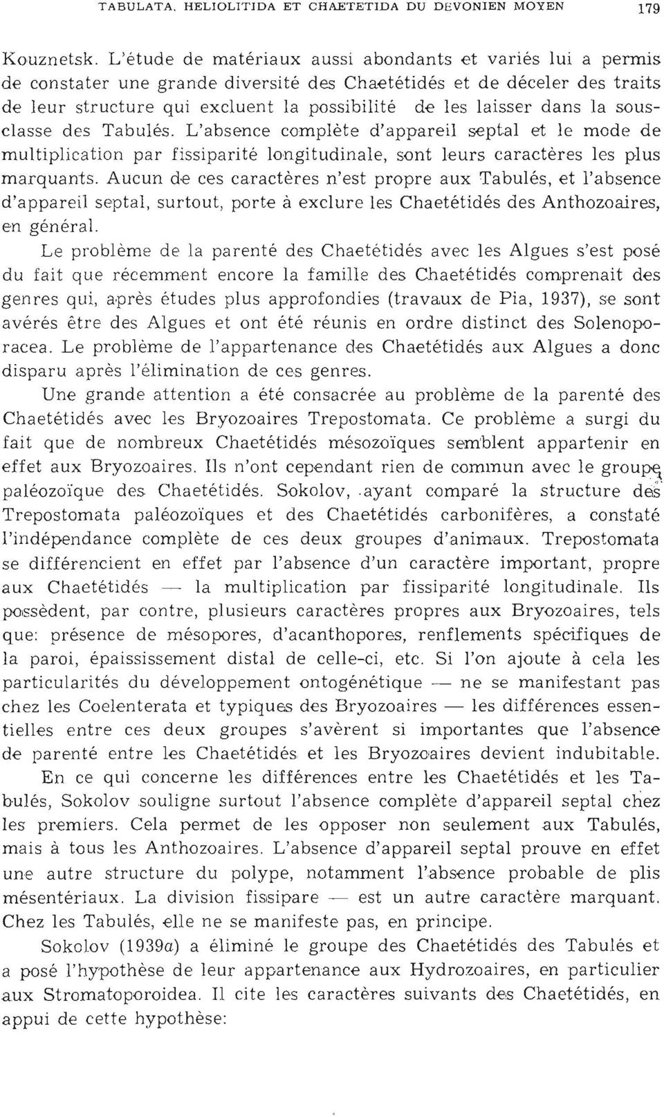 les lai sser d ans la sous cl asse des Tabulés. L'absence complète d'ap pareil se ptal et le m od e d e mult ipl icat ion par fissiparité longitudinale, sont leurs ca ractères les plus m arquant s.