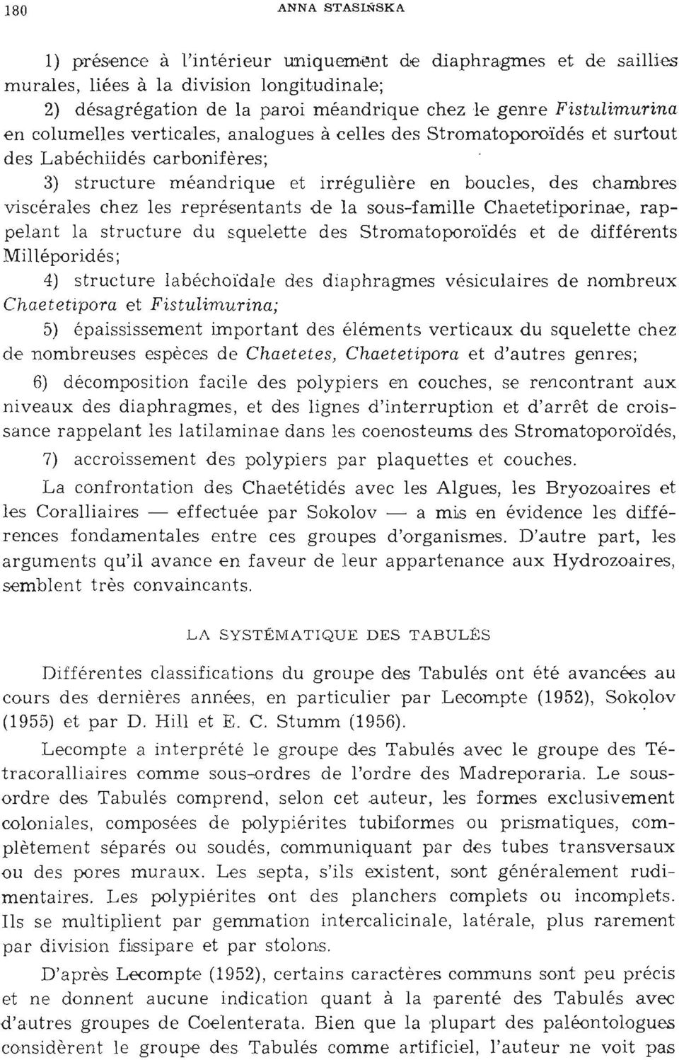 représentants d e la sous-fam ille Chaetetiporinae, rappe lant la struct ure du squelette d es Stromatoporoïdés et d e différents Milléporidés; 4) structure lab échoïd al e des diaphragmes vésicula