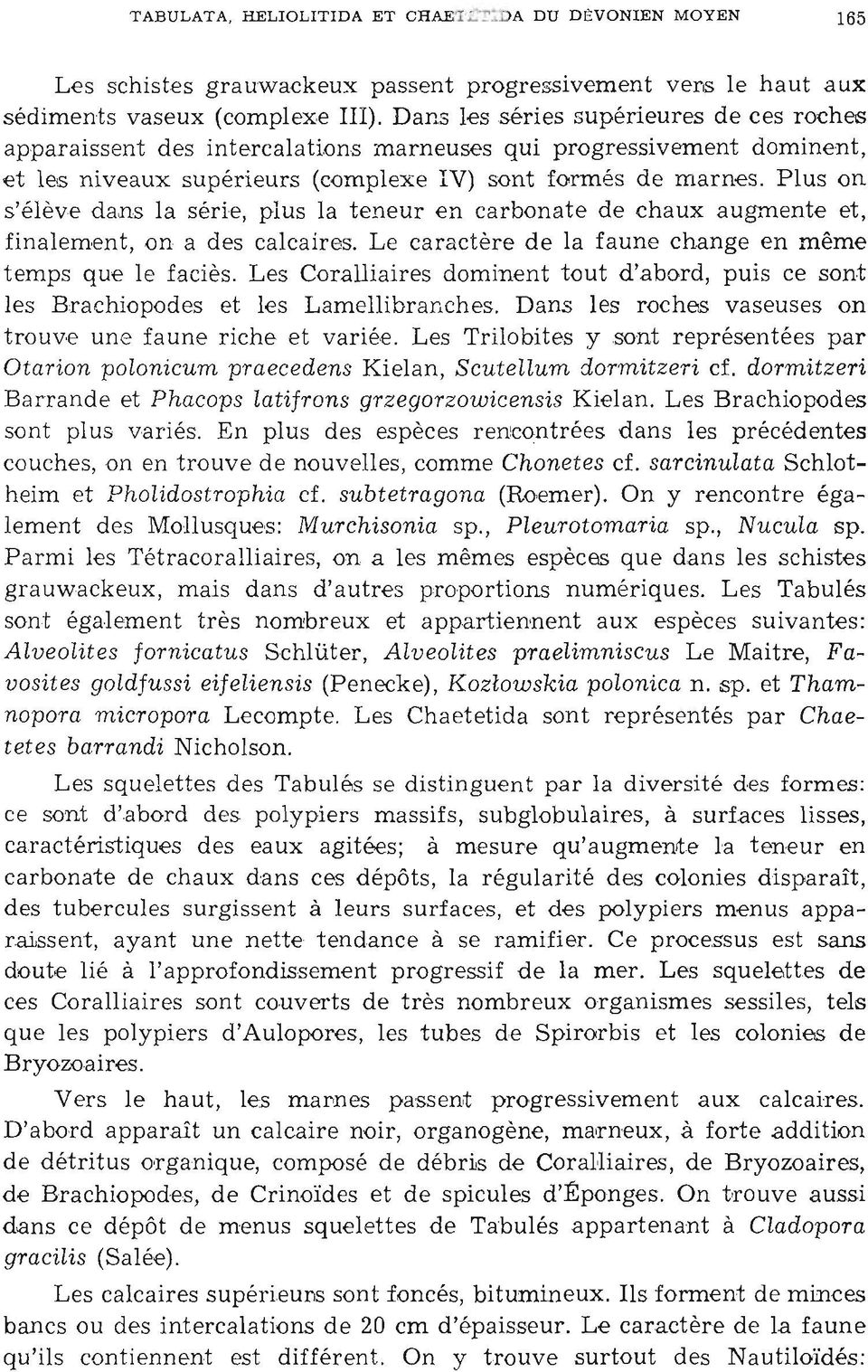 Plus on s'élève dans la série, plus la teneur e n carbonate d e chaux a ugmente et, fin alement, on a des calcair es. Le caractère de la faune change en même temps que le faciès.