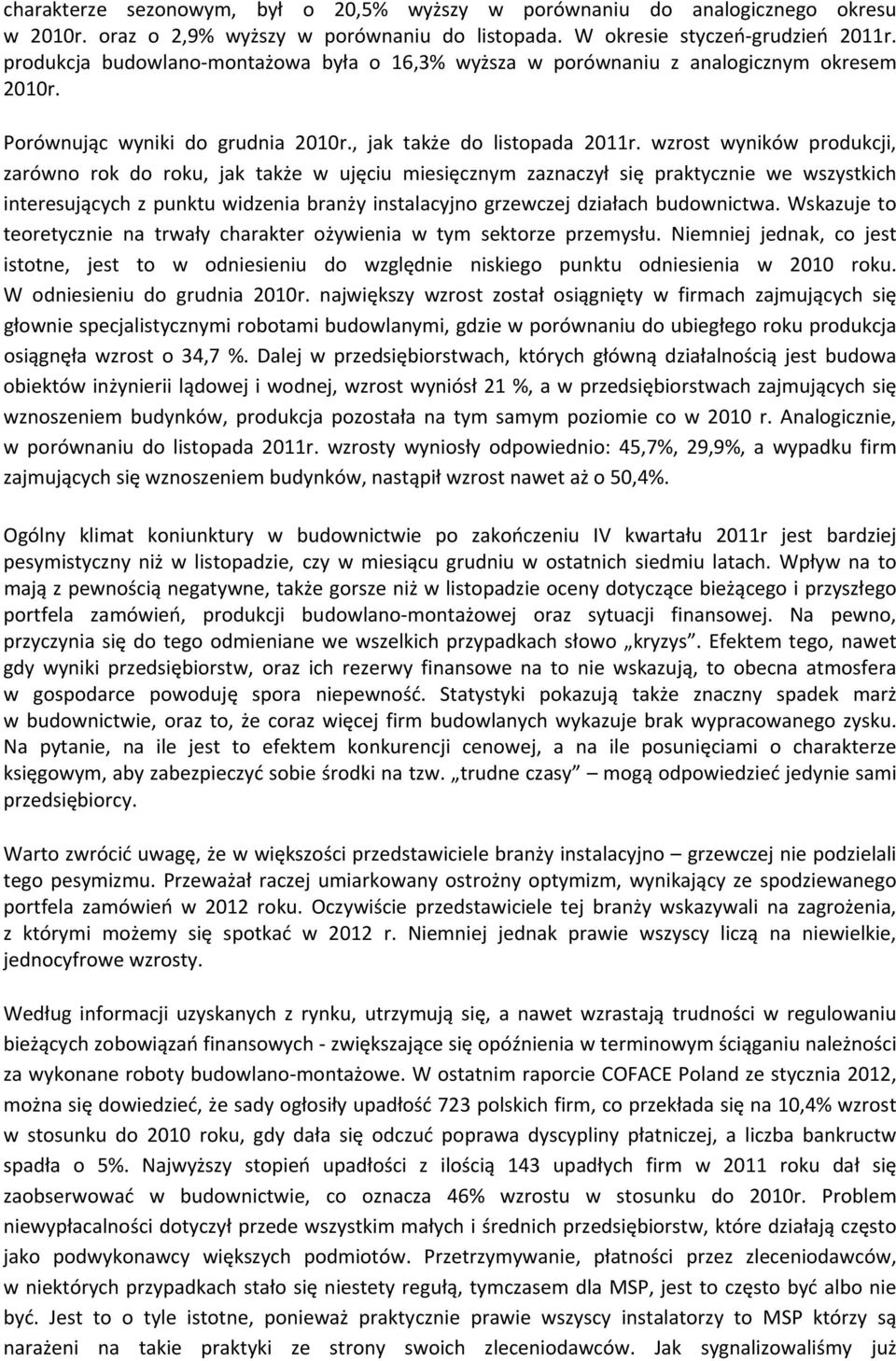 wzrost wyników produkcji, zarówno rok do roku, jak także w ujęciu miesięcznym zaznaczył się praktycznie we wszystkich interesujących z punktu widzenia branży instalacyjno grzewczej działach