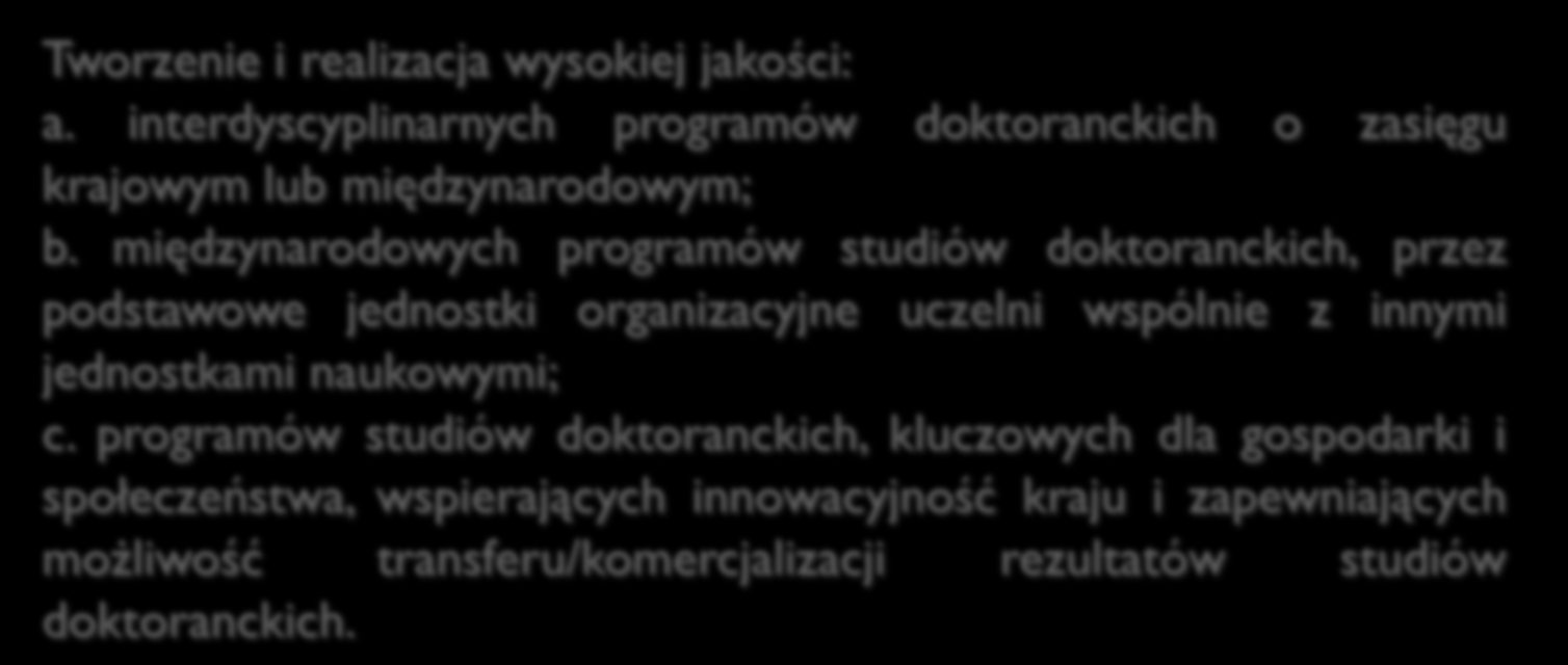 Działanie 3.2 Studia doktoranckie! Interdyscyplinarne Programy Studiów Doktoranckich - termin: grudzień 2016 r. OPIS DZIAŁANIA Typy projektów Tworzenie i realizacja wysokiej jakości: a.