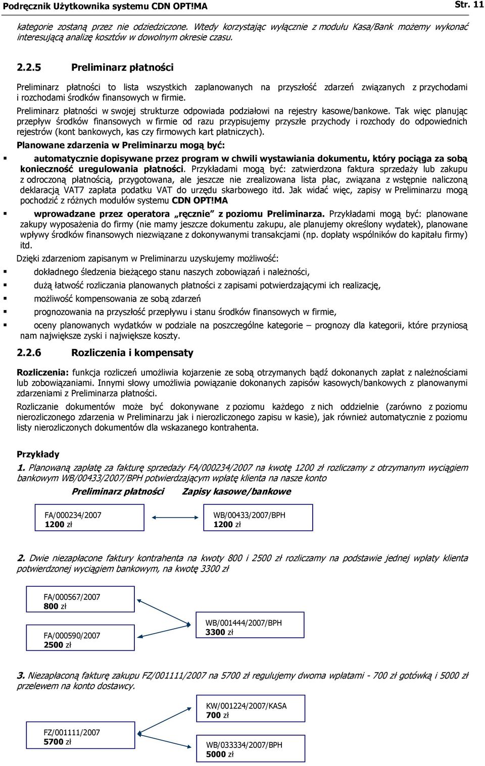 2.5 Preliminarz płatności Preliminarz płatności to lista wszystkich zaplanowanych na przyszłość zdarzeń związanych z przychodami i rozchodami środków finansowych w firmie.