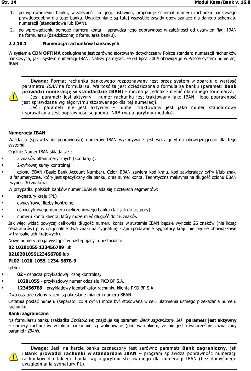 po wprowadzeniu pełnego numeru konta sprawdza jego poprawność w zależności od ustawień flagi IBAN na formularzu (dziedziczonej z formularza banku). 2.2.10.